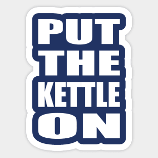 Put the kettle on - white Sticker